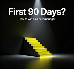 How to Succeed as a New Manager in Your First 90 Days?